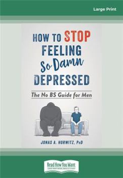 Paperback How to Stop Feeling So Damn Depressed: The No BS Guide for Men Book