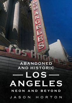 Paperback Abandoned and Historic Los Angeles: Neon and Beyond Book