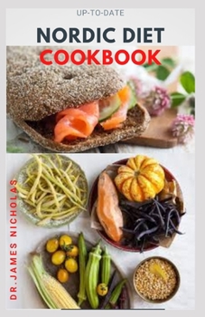 Paperback Up-To-Date Nordic Diet Cookbook: Getting Started On A Nordic Diet To Lose Weight, Burn Fat & Stay Healthy And Includes Delicious Recipes, Meal Plan an Book