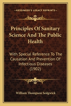 Paperback Principles Of Sanitary Science And The Public Health: With Special Reference To The Causation And Prevention Of Infectious Diseases (1902) Book