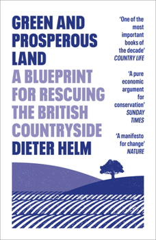 Paperback Green and Prosperous Land: A Blueprint for Rescuing the British Countryside Book