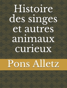 Paperback Histoire des singes et autres animaux curieux [French] Book