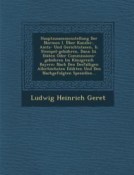 Paperback Hauptzusammenstellung Der Normen I. Uber Kanzlei-, Amts- Und Gerichtstaxen, II. Stempel-Gebuhren, Dann III. Diaten Oder Commissions-Gebuhren Im Konigr [German] Book