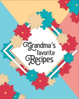 Paperback Grandma's Favorite Recipes: Make Your Own Perfect Recipe book - Add Your Own Family Recipes Blank Cookbook to Write in Book