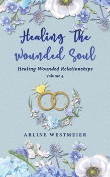 Paperback Healing the Wounded Soul: Healing Wounded Relationships Volume 4 Book
