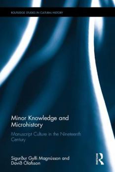 Hardcover Minor Knowledge and Microhistory: Manuscript Culture in the Nineteenth Century Book