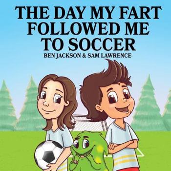 The Day My Fart Followed Me To Soccer - Book #4 of the Timmy and the Little Fart