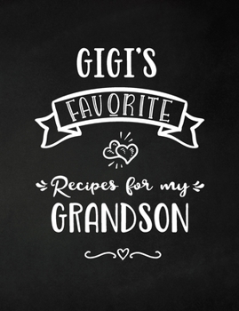 Gigi's Favorite, Recipes for My Grandson: Keepsake Recipe Book, Family Custom Cookbook, Journal for Sharing Your Favorite Recipes, Personalized Gift,