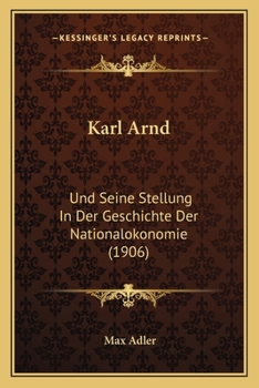 Paperback Karl Arnd: Und Seine Stellung In Der Geschichte Der Nationalokonomie (1906) [German] Book