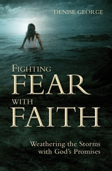 Paperback Fighting Fear with Faith: Weathering the Storms with God's Promises Book