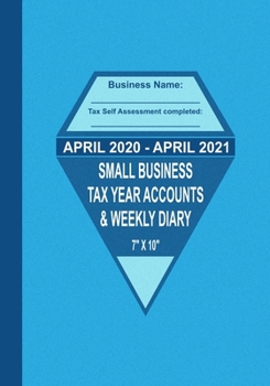 April 2020 - April 2021 Small Business Tax Year Accounts & Weekly Diary: Diary and Ledger for Self-Employed/Small Business/Sole Traders/Home Based - Teal Cover