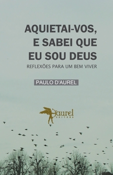 Paperback Aquietai-Vos, E Sabei Que Eu Sou Deus: Reflexões Para Um Bem Viver [Portuguese] Book