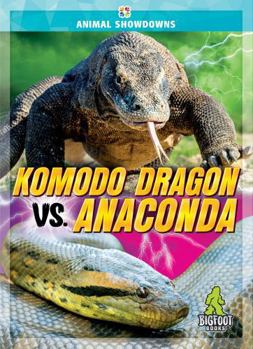 Komodo Dragon vs. Anaconda - Animal Showdowns Series, Nonfiction Reading for Grades 2-5 - Bigfoot Books Collection - Book  of the Animal Showdowns