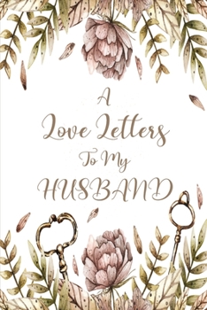 Paperback A Love Letters To My Husband: Notebook Journal Blank Line Pages, Romantic Notebook and Messages For The Men You Love, A Thoughtful Gift For Bride To Book