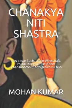 Paperback Chanakya Niti Shastra: Das beste Buch, um in Wirtschaft, Politik, Krieg und in jedem Lebensabschnitt erfolgreich zu sein. [German] Book