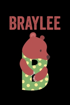 Paperback Braylee: Journal (Diary, Notebook) Personalized Custom Name Cute Alphabet Bear Birthday Gift for Girls Book