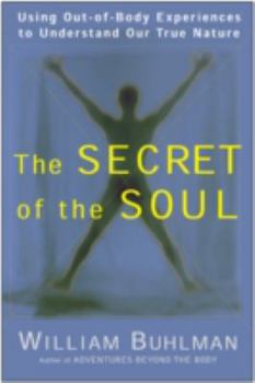 Paperback The Secret of the Soul: Using Out-Of-Body Experiences to Understand Our True Nature Book
