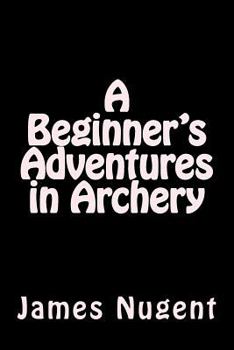 Paperback A Beginner's Adventures in Archery Book