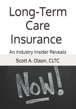 Long-Term Care Insurance NOW!: An Industry Insider Reveals