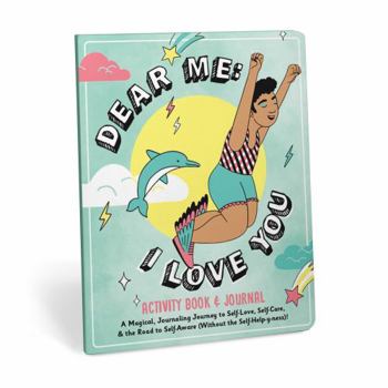 Paperback Dear Me: I Love You Activity Book & Journal, Magical Guided Journal for Self-Love, Self-Care, & Journey to Self-Aware (Without the Self-Helpy-Ness)! Book