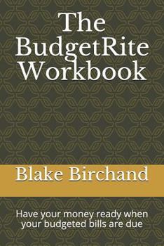 The BudgetRite Workbook: Have your money ready when your budgeted bills are due