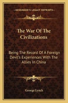 Paperback The War Of The Civilizations: Being The Record Of A Foreign Devil's Experiences With The Allies In China Book