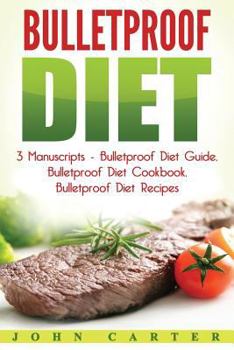 Paperback Bulletproof Diet: 3 Manuscripts - Bulletproof Diet Guide, Bulletproof Diet Cookbook, Bulletproof Diet Recipes Book