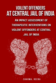 An impact assessment of therapeutic interventions on violent offenders at central jail of India