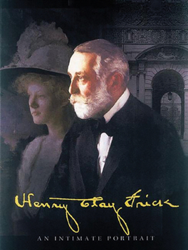 Hardcover Henry Clay Frick: An Intimate Portrait Book