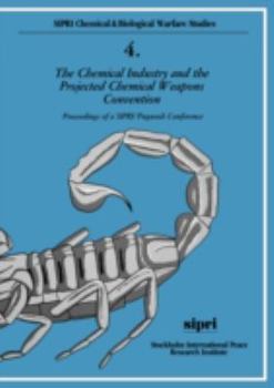 The Chemical Industry and the Projected Chemical Weapons Convention: Proceedings of a SIPRI/Pugwash Conference Volume 1 (Sipri Chemical & Biological Warfare Studies, 4)