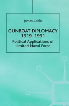 Gunboat Diplomacy: Political Applications of Limited Naval Force - Book #16 of the Studies in International Security