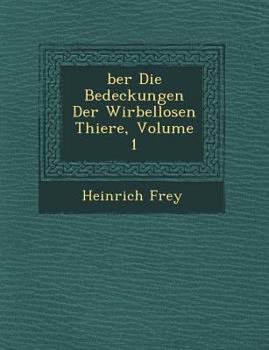 Paperback Ber Die Bedeckungen Der Wirbellosen Thiere, Volume 1 [German] Book