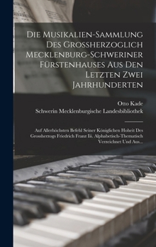 Hardcover Die Musikalien-Sammlung Des Grossherzoglich Mecklenburg-Schweriner Fürstenhauses Aus Den Letzten Zwei Jahrhunderten: Auf Allerhöchsten Befehl Seiner K [German] Book