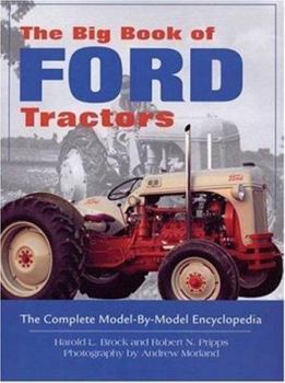 Hardcover The Big Book of Ford Tractors: The Complete Model-By-Model Encyclopedia...Plus Classic Toys, Brochures, and Collectibles Book
