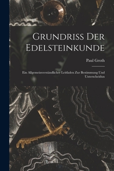 Paperback Grundriss der Edelsteinkunde: Ein Allgemeinverständlicher Leitfaden zur Bestimmung und Unterscheidun Book