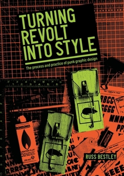 Hardcover Turning Revolt Into Style: The Process and Practice of Punk Graphic Design Book