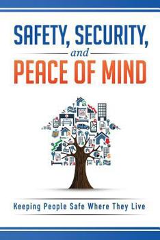 Paperback Safety, Security, and Peace of Mind: Keeping People Safe Where They Live Book