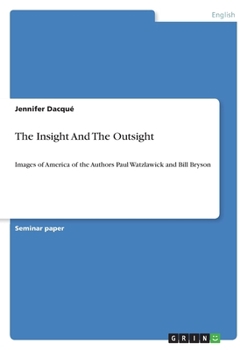 The Insight And The Outsight: Images of America of the Authors Paul Watzlawick and Bill Bryson