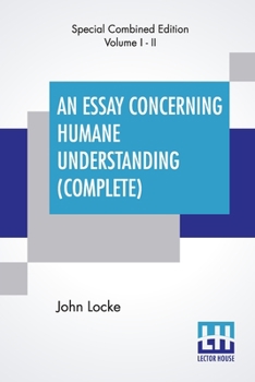 Paperback An Essay Concerning Humane Understanding (Complete): (An Essay Concerning Human Understanding) In Four Books - Vol. I & II Book