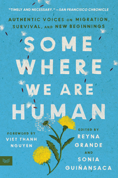 Paperback Somewhere We Are Human: Authentic Voices on Migration, Survival, and New Beginnings Book