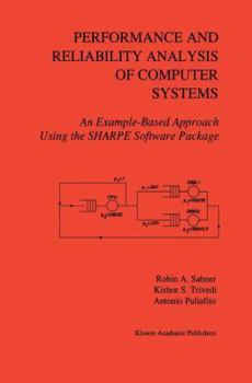 Paperback Performance and Reliability Analysis of Computer Systems: An Example-Based Approach Using the Sharpe Software Package Book