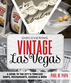 Paperback Discovering Vintage Las Vegas: A Guide to the City's Timeless Shops, Restaurants, Casinos & More Book