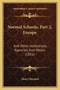 Normal Schools, Part 2, Europe: And Other Institutions, Agencies, And Means