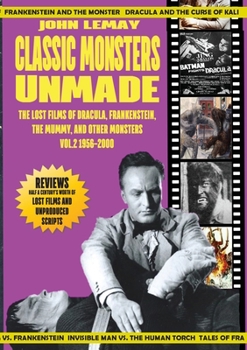 Paperback Classic Monsters Unmade: The Lost Films of Dracula, Frankenstein, the Mummy, and Other Monsters (Volume 2: 1956-2000) Book