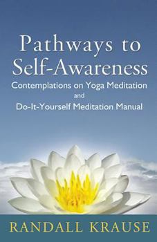 Paperback Pathways to Self-Awareness: Contemplations on Yoga Meditation and Do-It-Yourself Meditation Manual Book