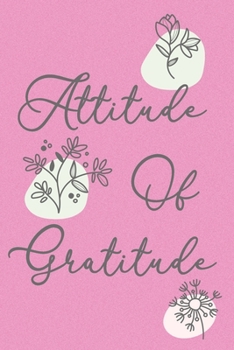 Paperback Attitude Of Gratitude Soft Be Grateful Journal: Lined Notebook, 120 Pages, 6 x 9, Paperback, Matte Finish, Cute Flower Theme Book