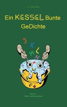 Ein Kessel Bunte GeDichte: Bunte 1 März - November (German Edition)
