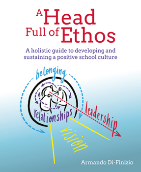 Paperback A Head Full of Ethos: A Holistic Guide to Developing and Sustaining a Positive School Culture Book