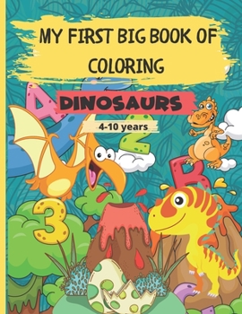 Paperback My First Big Book of Coloring - Dinosaurs: 56 Beautiful images to color for kids. Contains 113 pages - Great Gift for Boys & Girls Ages 4-10 Book