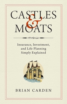 Hardcover Castles and Moats: Insurance, Investment, and Life Planning Simply Explained Book